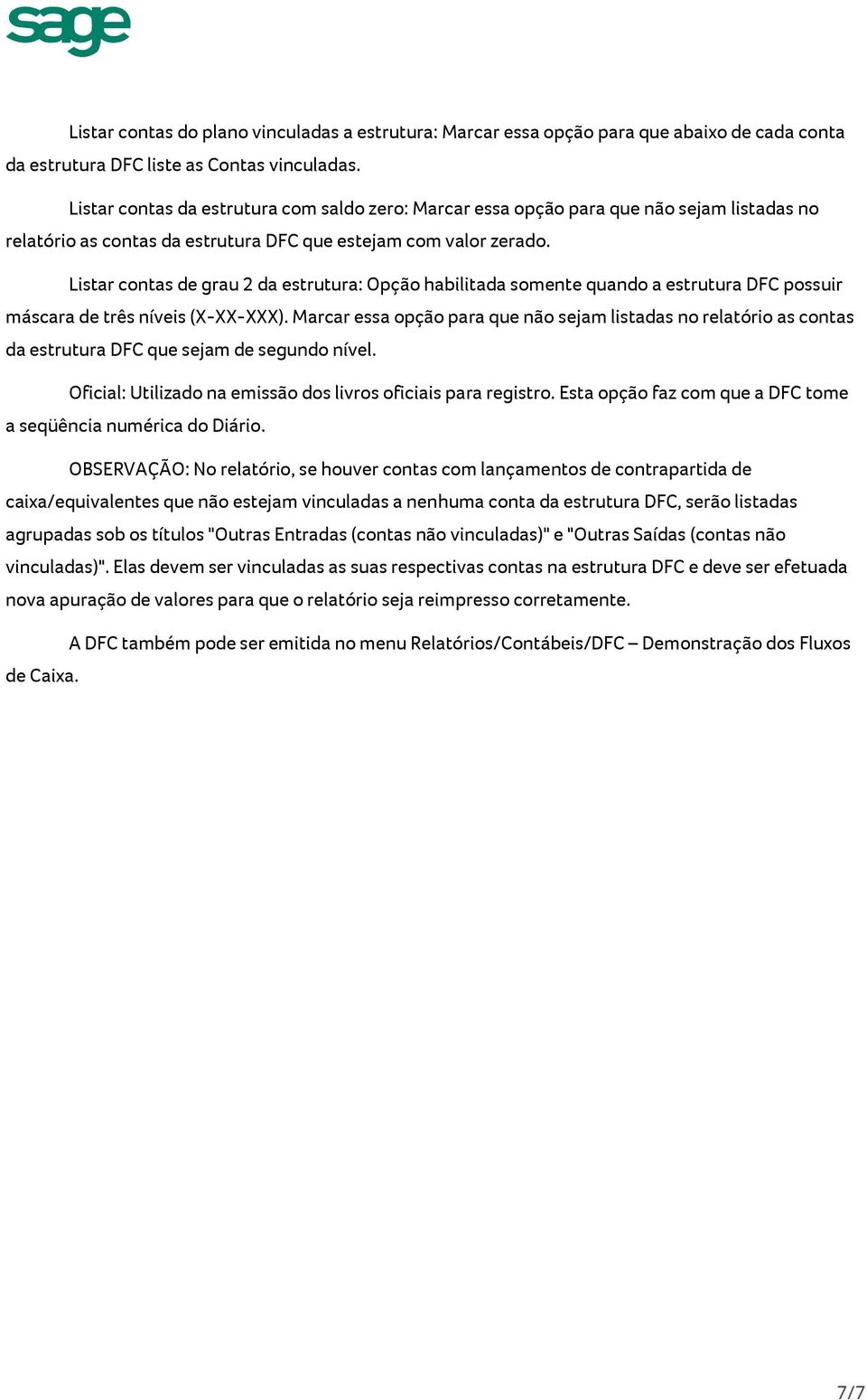 Listar contas de grau 2 da estrutura: Opção habilitada somente quando a estrutura DFC possuir máscara de três níveis (X-XX-XXX).