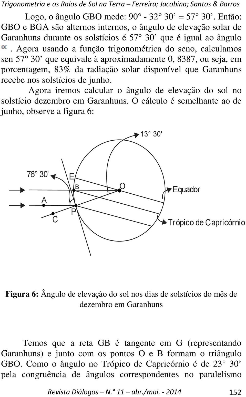 solstícios de junho. Agora iremos calcular o ângulo de elevação do sol no solstício dezembro em Garanhuns.