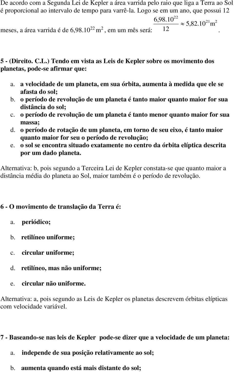 planeta é tanto aio quanto aio fo sua istância o sol; c o peíoo e evolução e u planeta é tanto eno quanto aio fo sua assa; o peíoo e otação e u planeta, e tono e seu eixo, é tanto aio quanto aio fo