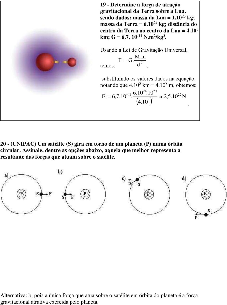 6,710,510 8 410 N 0 - (UNIPAC) U satélite (S) gia e tono e u planeta (P) nua óbita cicula Assinale, ente as opções abaixo, aquela que elho epesenta a