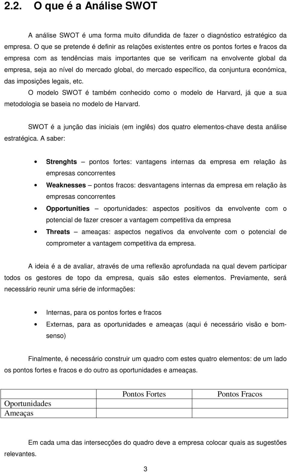 mercado global, do mercado específico, da conjuntura económica, das imposições legais, etc.