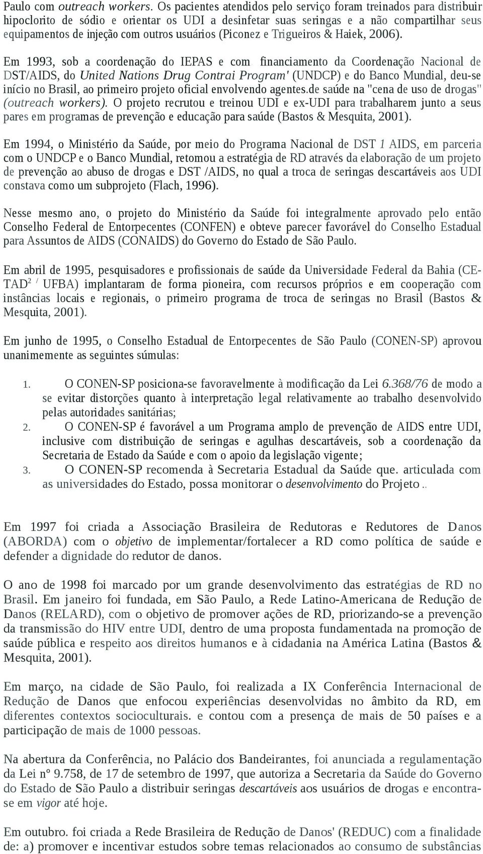 usuários (Piconez e Trigueiros & Haiek, 2006). Em 1993, sob a coordenação do IEPAS e com.