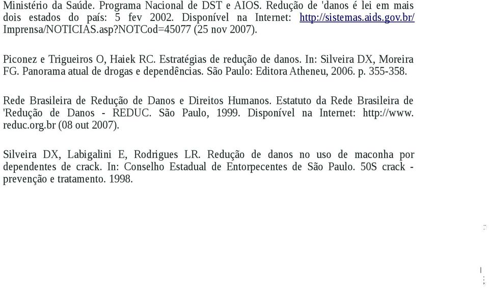 p. 355-358. Rede Brasileira de Redução de Danos e Direitos Humanos. Estatuto da Rede Brasileira de 'Redução de Danos - REDUC. São Paulo, 1999. Disponível na Internet: http://www. reduc.org.