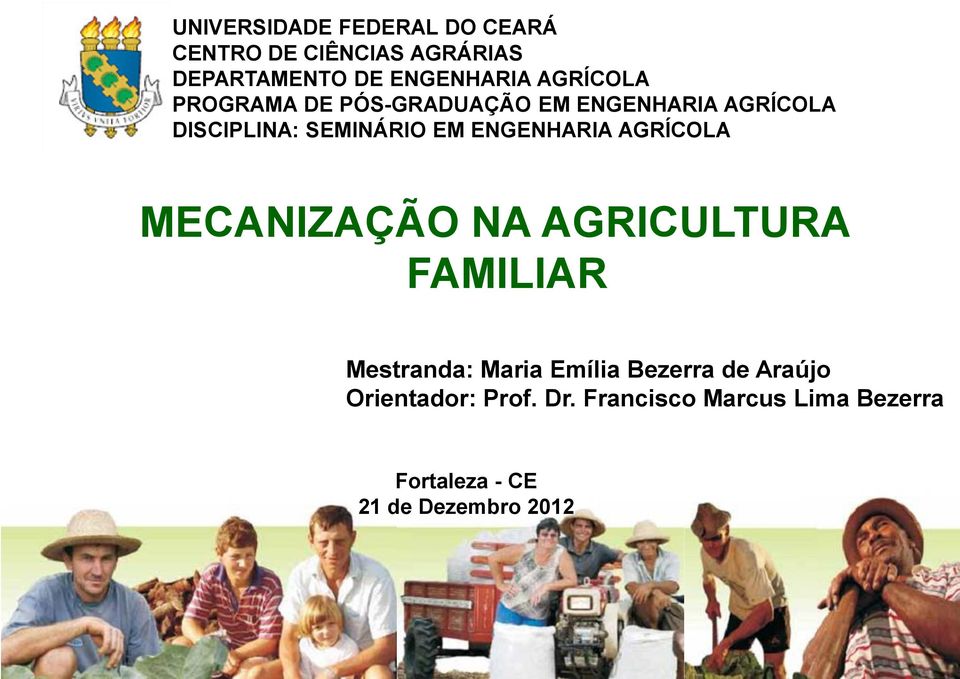 ENGENHARIA AGRÍCOLA MECANIZAÇÃO NA AGRICULTURA FAMILIAR Mestranda: Maria Emília Bezerra