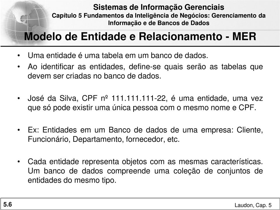 111.111-22, é uma entidade, uma vez que só pode existir uma única pessoa com o mesmo nome e CPF.