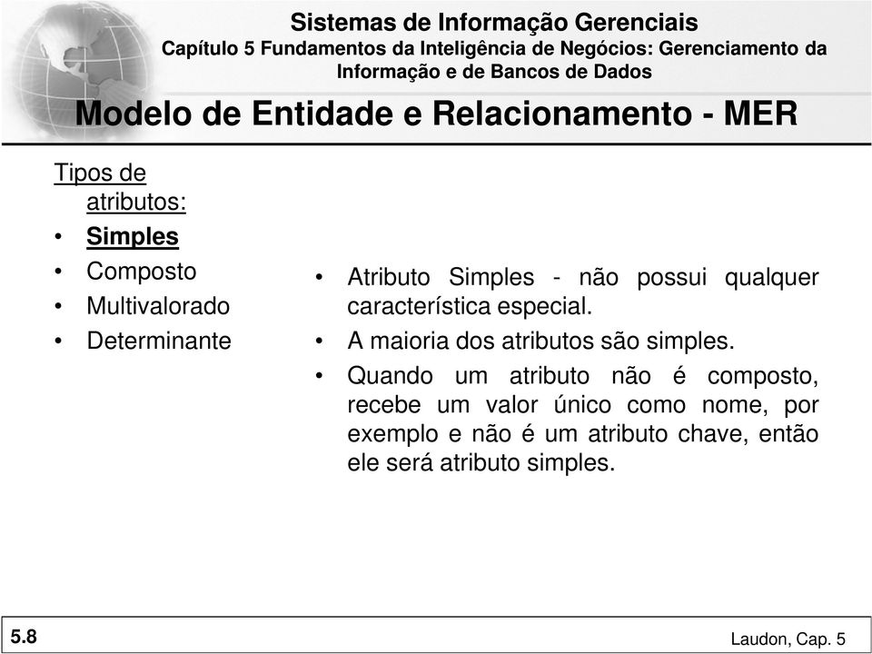 Determinante A maioria dos atributos são simples.