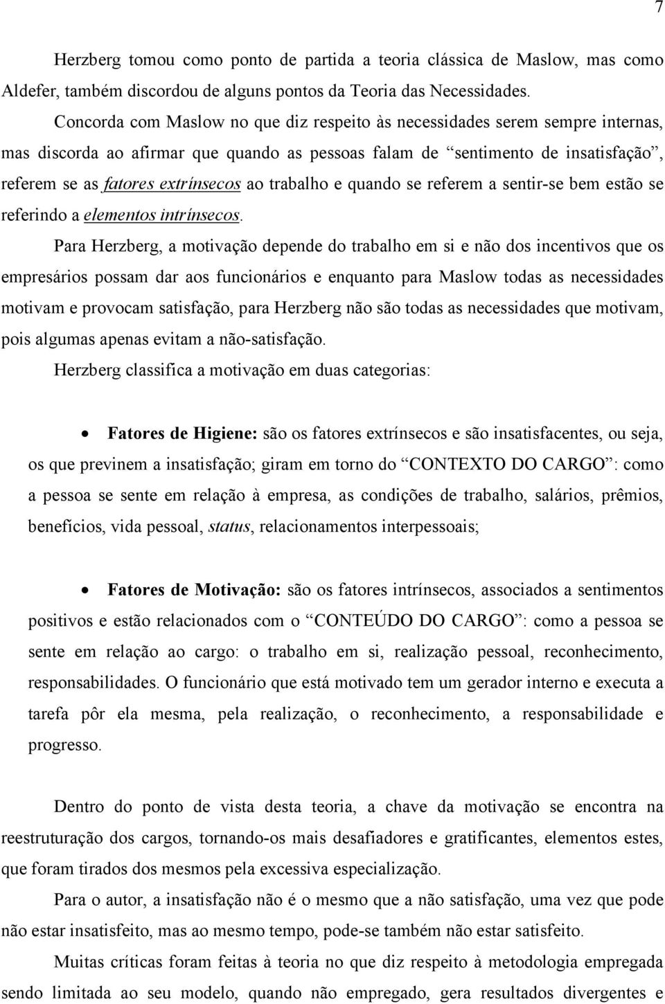 trabalho e quando se referem a sentir-se bem estão se referindo a elementos intrínsecos.