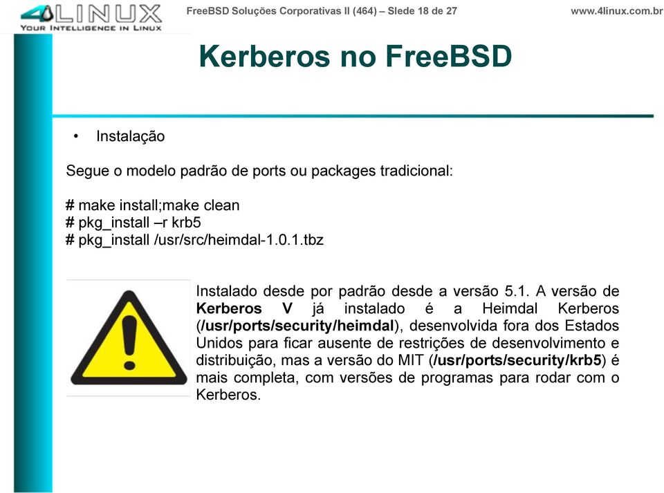 0.1.tbz Instalado desde por padrão desde a versão 5.1. A versão de Kerberos V já instalado é a Heimdal Kerberos (/usr/ports/security/heimdal),