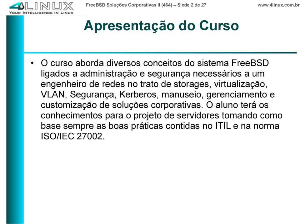 virtualização, VLAN, Segurança, Kerberos, manuseio, gerenciamento e customização de soluções corporativas.