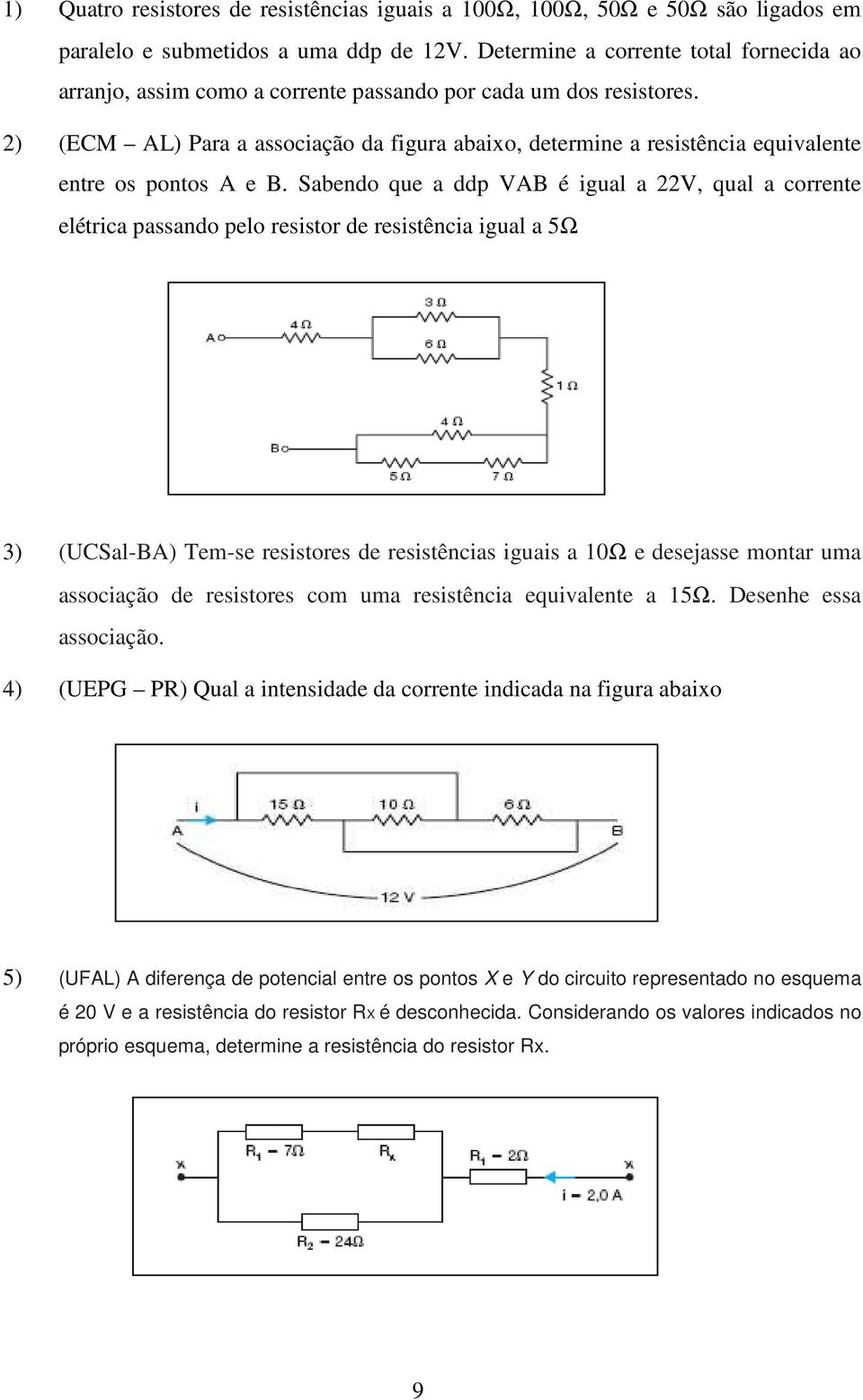 2) (ECM AL) Para a associação da figura abaixo, determine a resistência equivalente entre os pontos A e B.