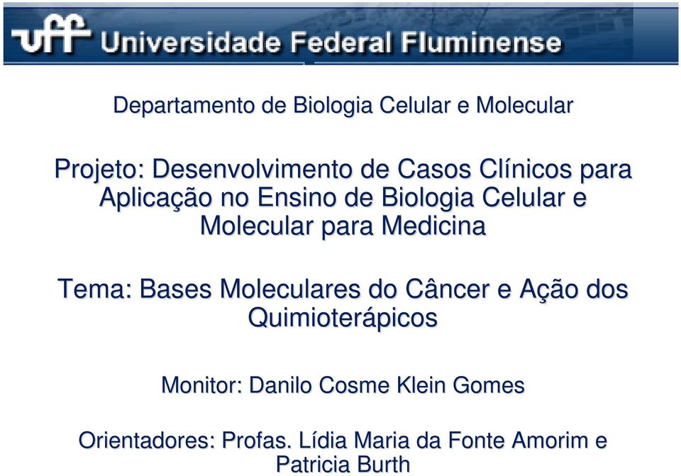Tema: Bases Moleculares do Câncer e Ação A dos Quimioterápicos Monitor: Danilo