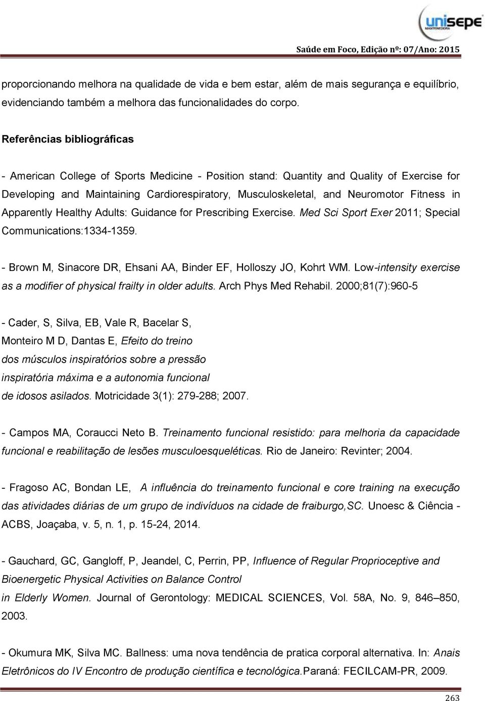 Fitness in Apparently Healthy Adults: Guidance for Prescribing Exercise. Med Sci Sport Exer 2011; Special Communications:1334-1359. - Brown M, Sinacore DR, Ehsani AA, Binder EF, Holloszy JO, Kohrt WM.