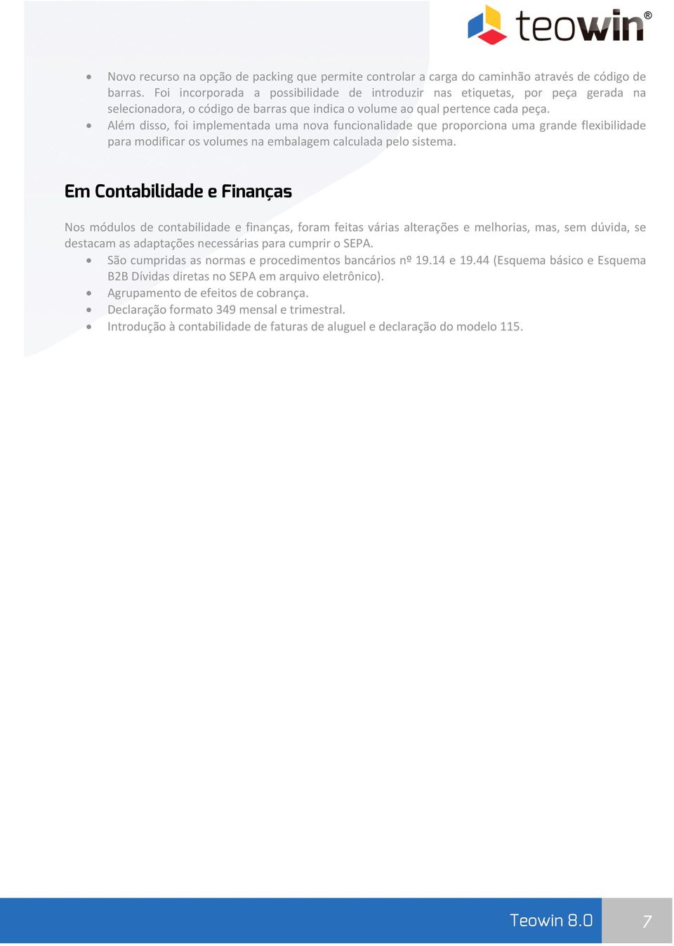 Além disso, foi implementada uma nova funcionalidade que proporciona uma grande flexibilidade para modificar os volumes na embalagem calculada pelo sistema.