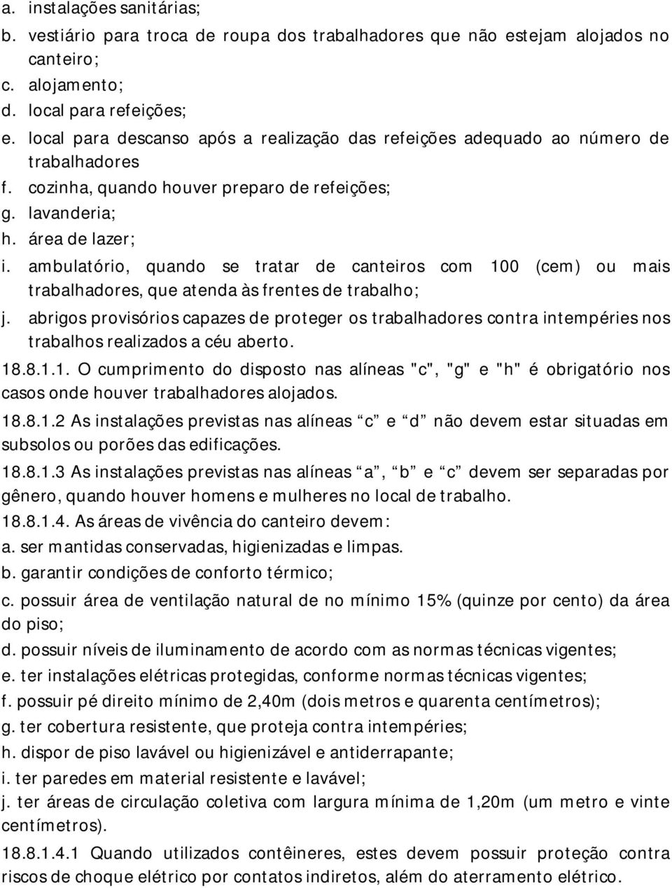 ambulatório, quando se tratar de canteiros com 100 (cem) ou mais trabalhadores, que atenda às frentes de trabalho; j.