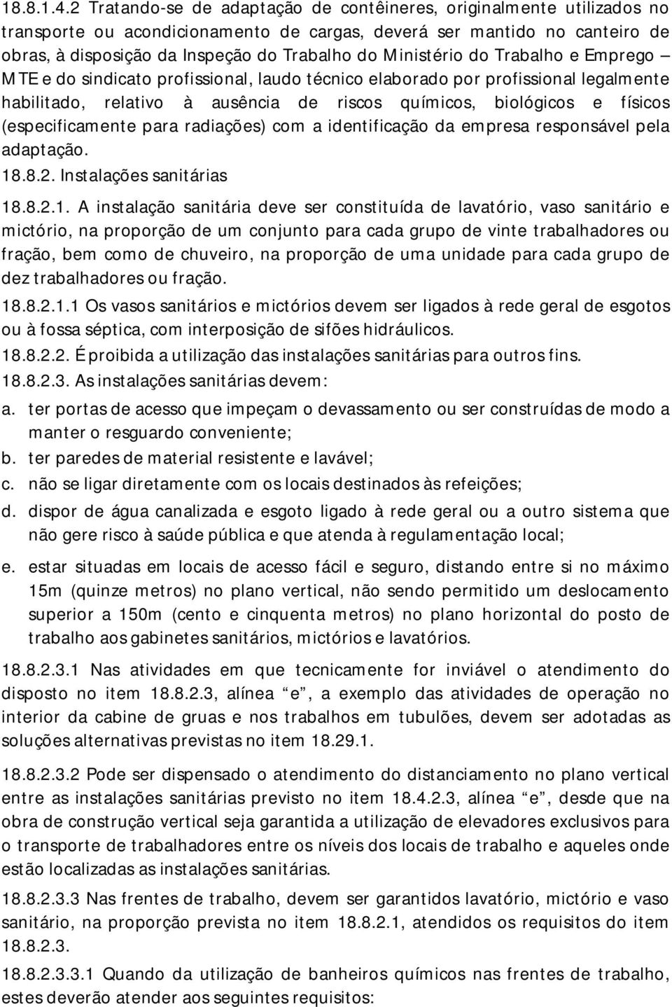 Ministério do Trabalho e Emprego MTE e do sindicato profissional, laudo técnico elaborado por profissional legalmente habilitado, relativo à ausência de riscos químicos, biológicos e físicos