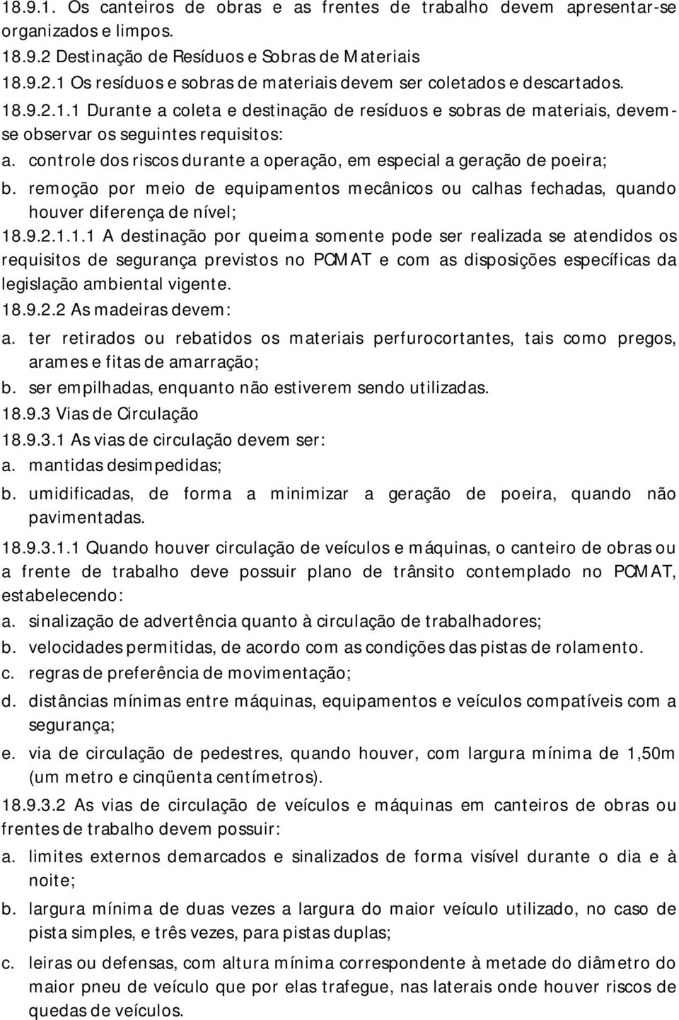 remoção por meio de equipamentos mecânicos ou calhas fechadas, quando houver diferença de nível; 18