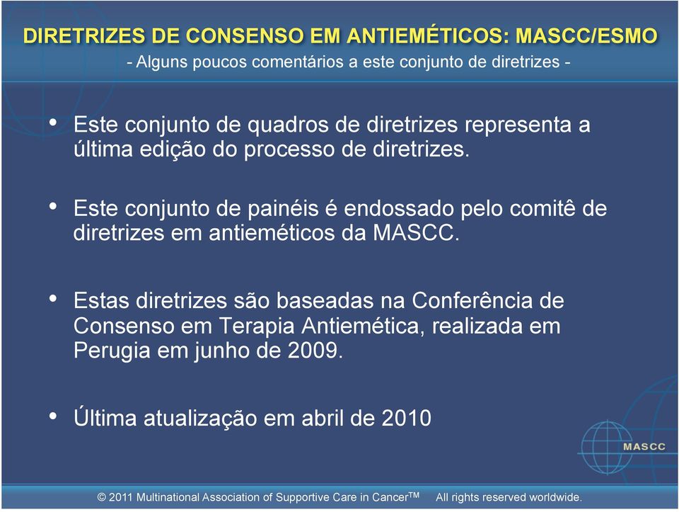 Este conjunto de painéis é endossado pelo comitê de diretrizes em antieméticos da MASCC.