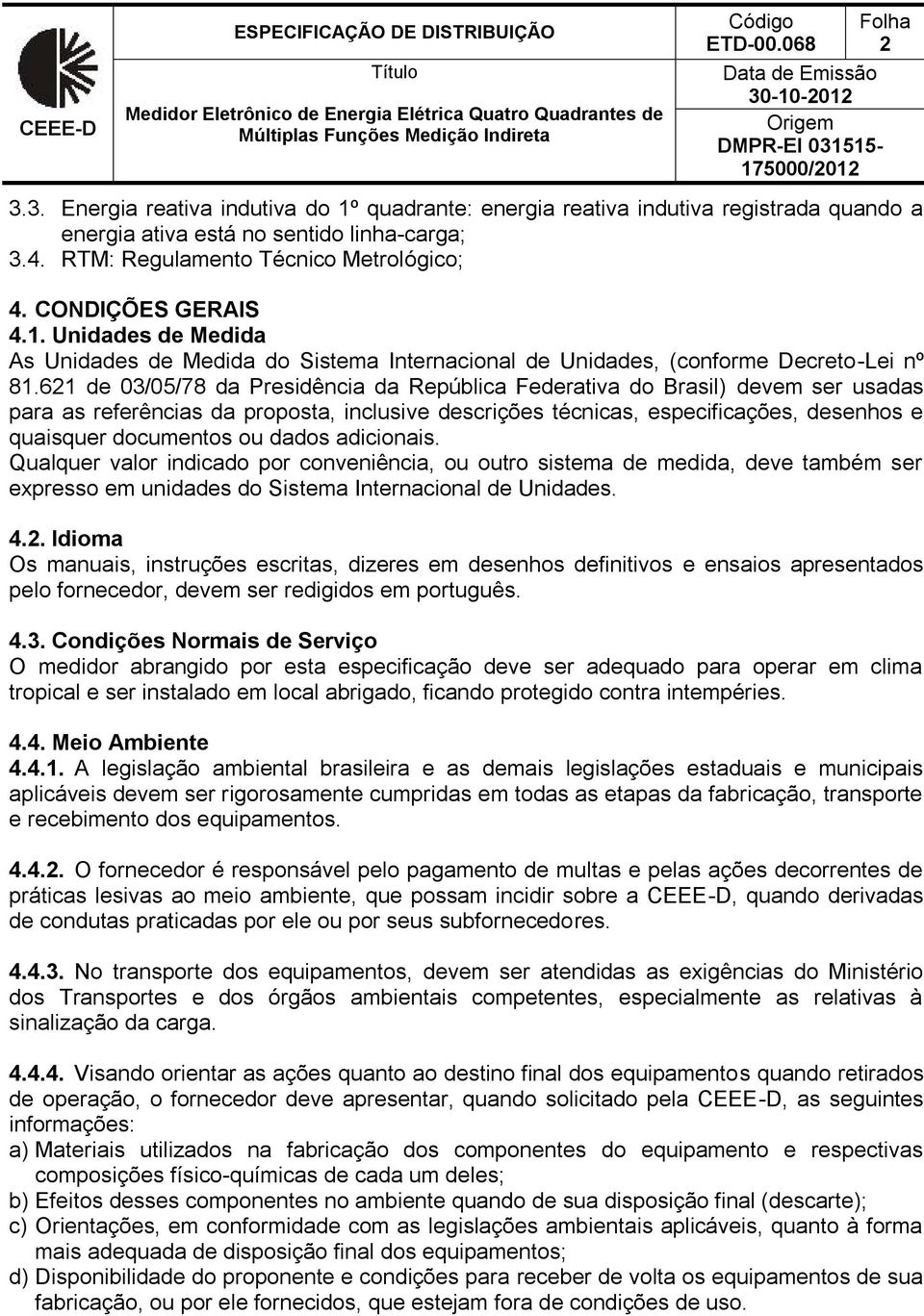 621 de 03/05/78 da Presidência da República Federativa do Brasil) devem ser usadas para as referências da proposta, inclusive descrições técnicas, especificações, desenhos e quaisquer documentos ou