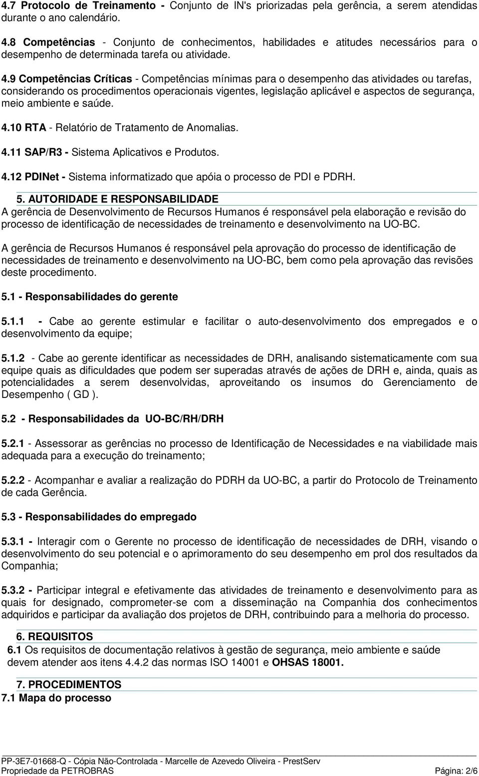 9 Competências Críticas - Competências mínimas para o desempenho das atividades ou tarefas, considerando os procedimentos operacionais vigentes, legislação aplicável e aspectos de segurança, meio