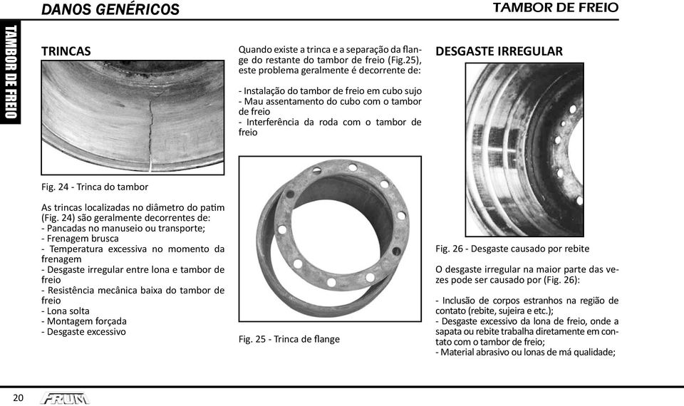 24 - Trinca do tambor As trincas localizadas no diâmetro do patim (Fig.