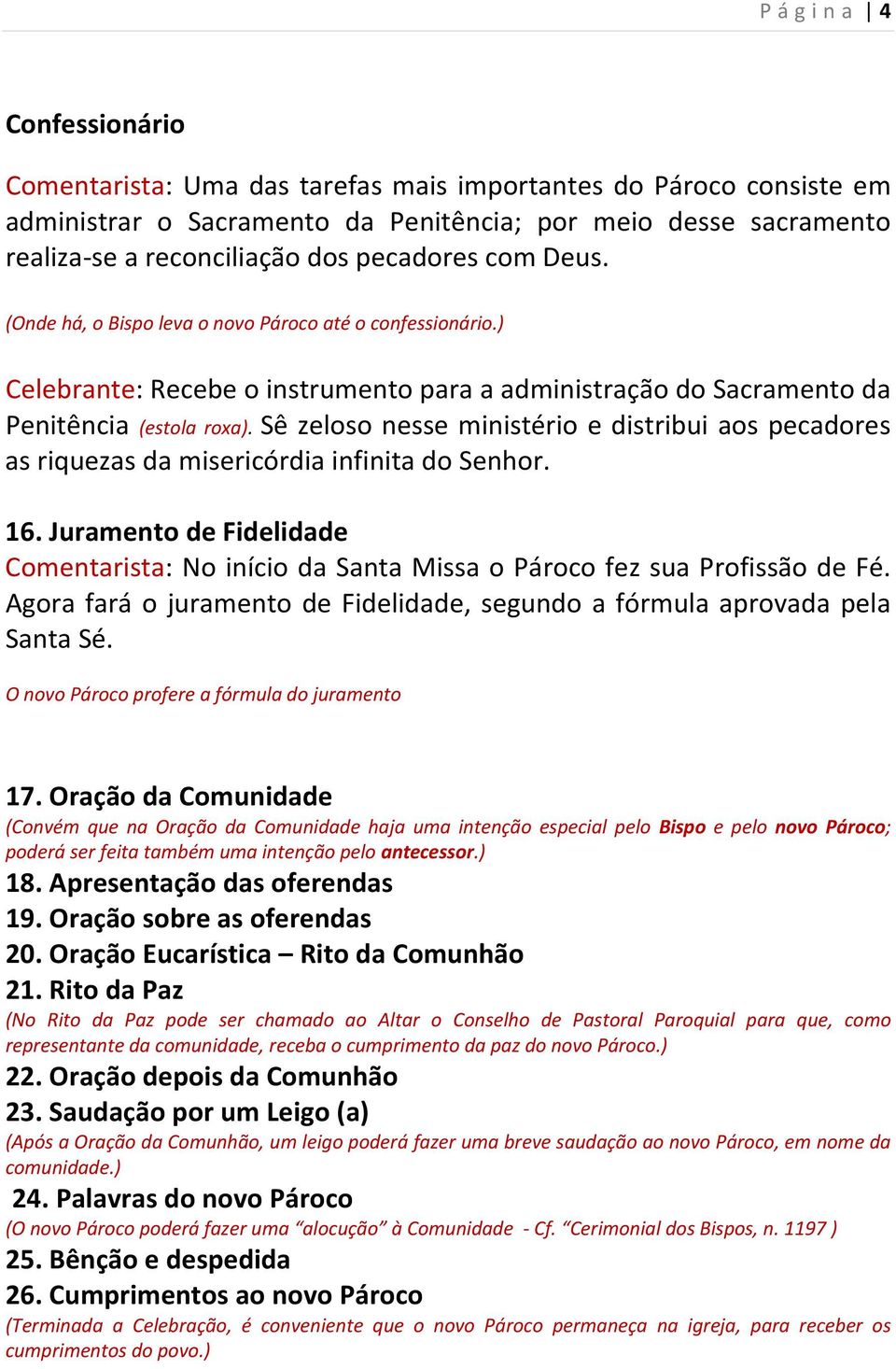 Sê zeloso nesse ministério e distribui aos pecadores as riquezas da misericórdia infinita do Senhor. 16.