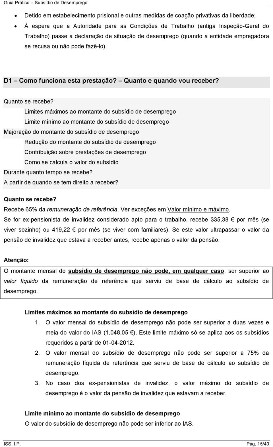 Limites máximos ao montante do subsídio de desemprego Limite mínimo ao montante do subsídio de desemprego Majoração do montante do subsídio de desemprego Redução do montante do subsídio de desemprego