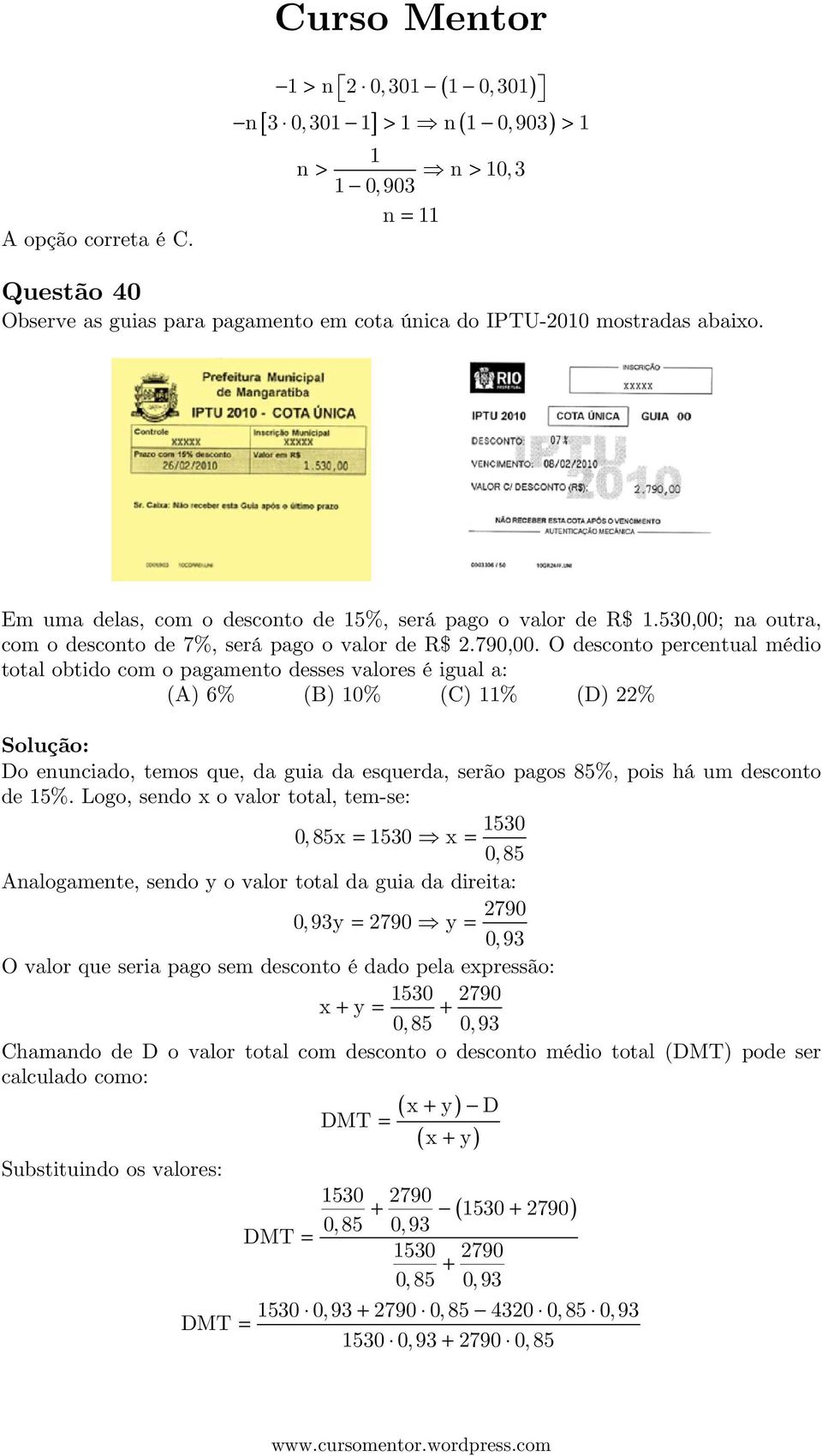 O desconto percentual médio total obtido com o pagamento desses valores é igual a: (A) 6% (B) 10% (C) 11% (D) % Do enunciado, temos que, da guia da esquerda, serão pagos 85%, pois há um desconto de