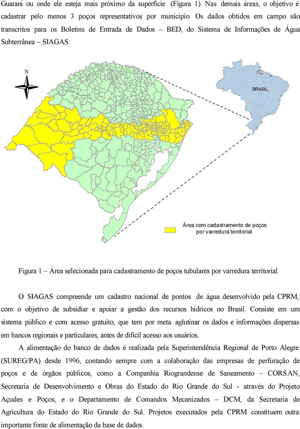 N BRASIL Área com cadastramento de poços por varredura territorial Figura 1 Área selecionada para cadastramento de poços tubulares por varredura territorial.