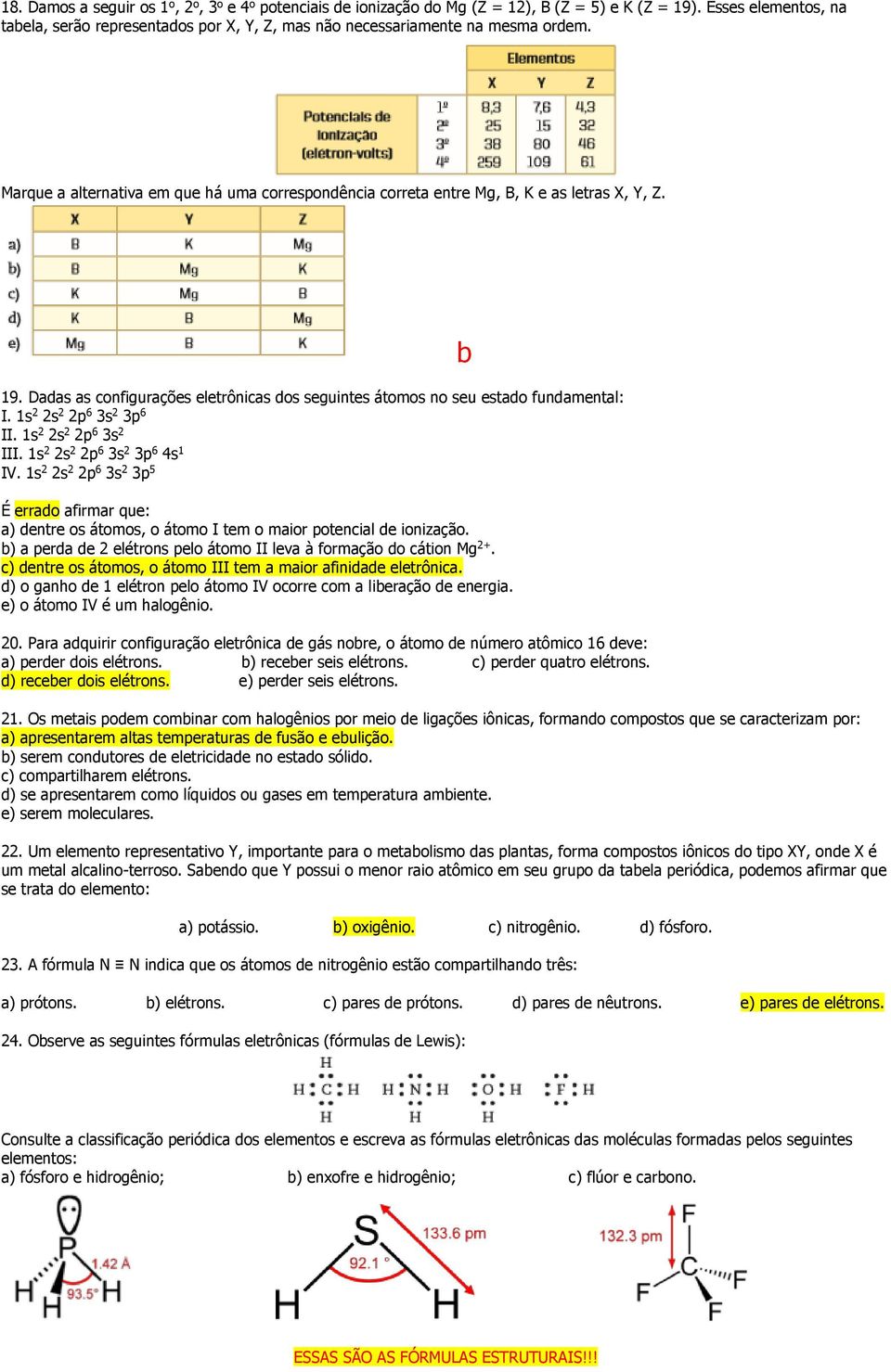 Dadas as configurações eletrônicas dos seguintes átomos no seu estado fundamental: I. 1s 2 2s 2 2p 6 3s 2 3p 6 II. 1s 2 2s 2 2p 6 3s 2 III. 1s 2 2s 2 2p 6 3s 2 3p 6 4s 1 IV.