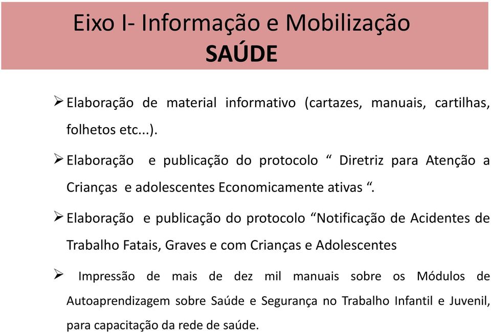 Elaboração e publicação do protocolo Notificação de Acidentes de Trabalho Fatais, Graves e com Crianças e Adolescentes Impressão