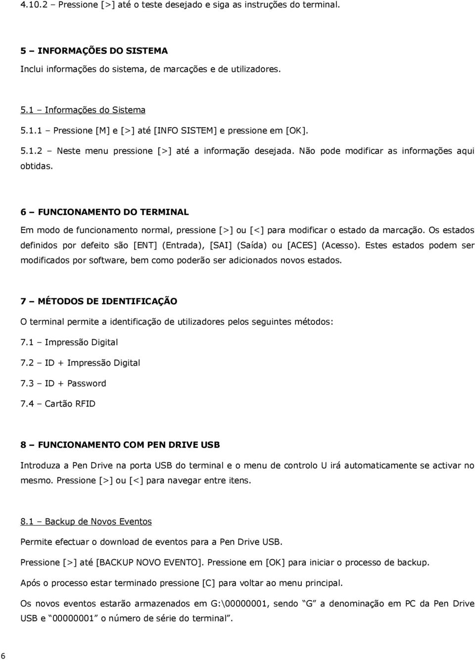 6 FUNCIONAMENTO DO TERMINAL Em modo de funcionamento normal, pressione [>] ou [<] para modificar o estado da marcação.