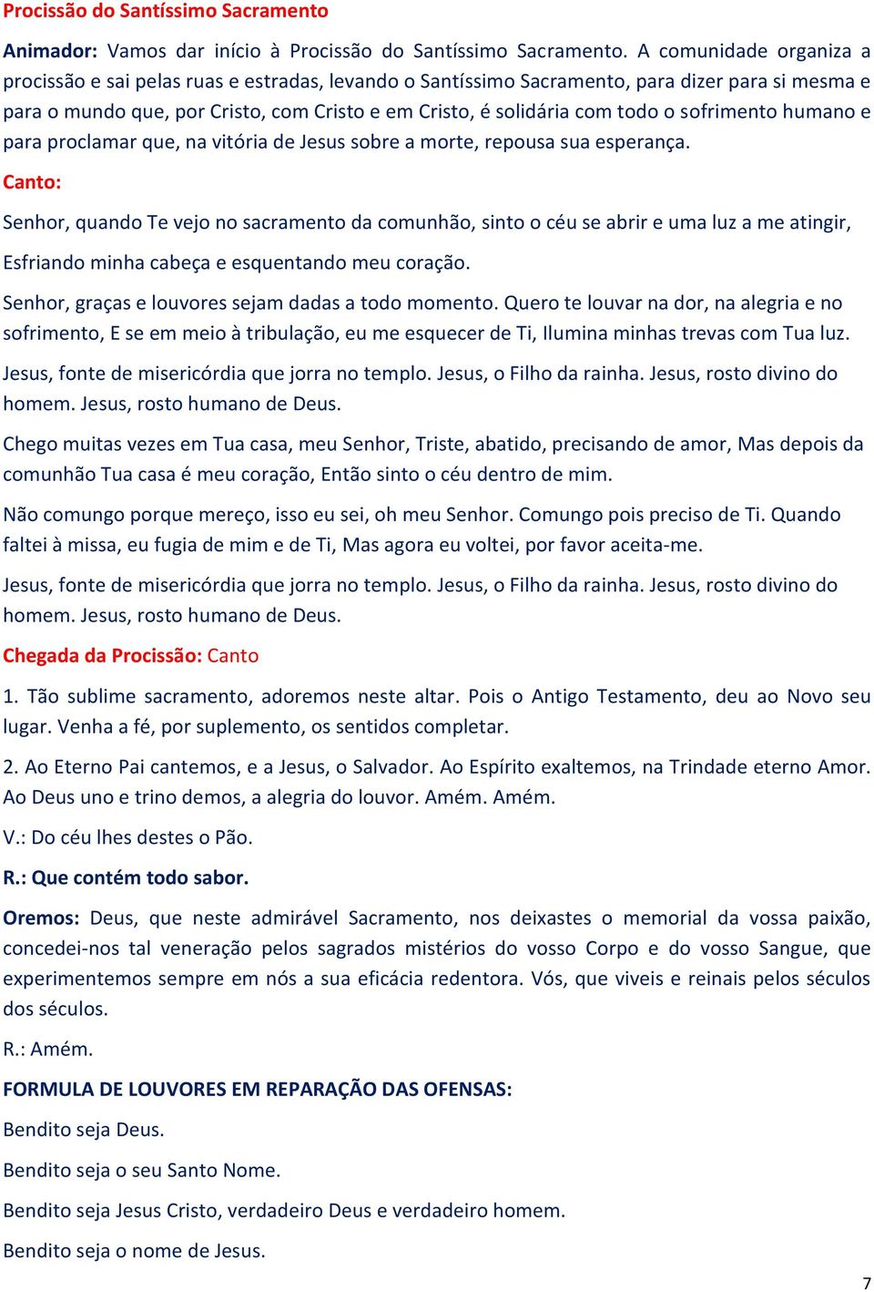 sofrimento humano e para proclamar que, na vitória de Jesus sobre a morte, repousa sua esperança.