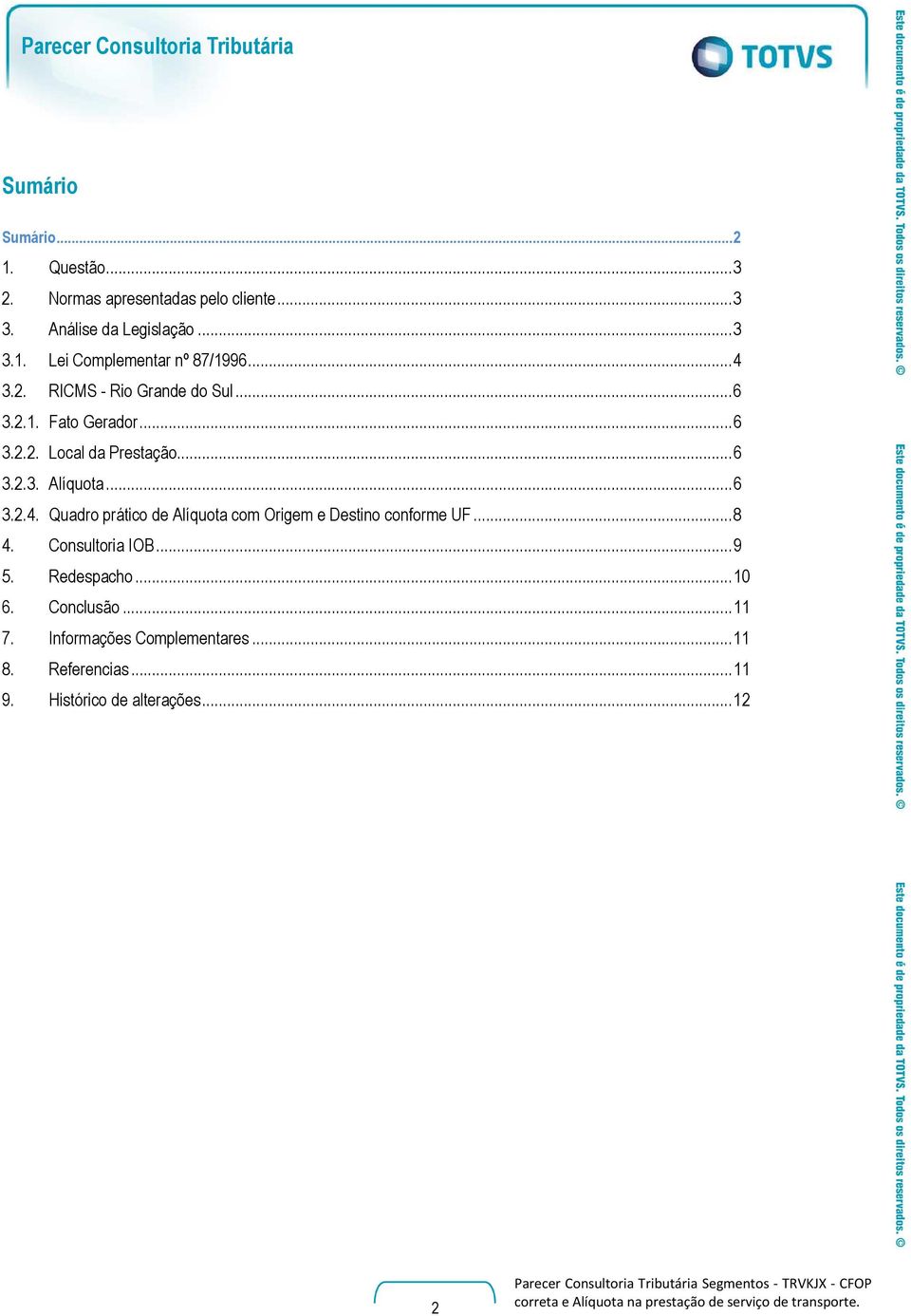 .. 6 3.2.3. Alíquota... 6 3.2.4. Quadro prático de Alíquota com Origem e Destino conforme UF... 8 4. Consultoria IOB... 9 5.