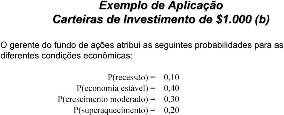 probabilidades para as diferentes condições econômicas: P(recessão)
