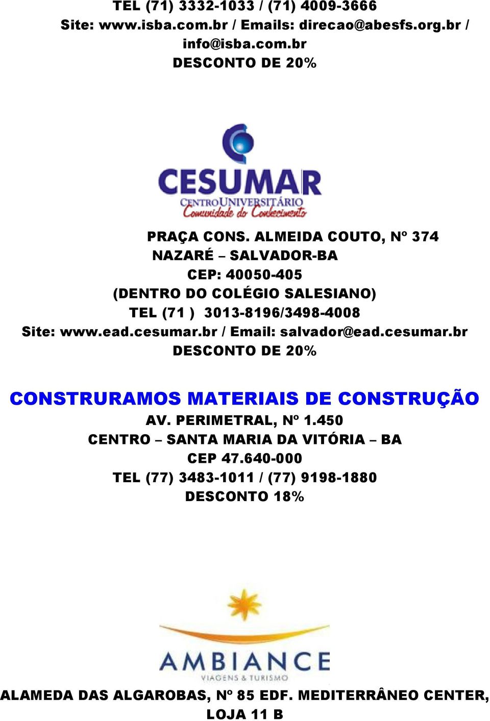 br / Email: salvador@ead.cesumar.br DESCONTO DE 20% CONSTRURAMOS MATERIAIS DE CONSTRUÇÃO AV. PERIMETRAL, Nº 1.