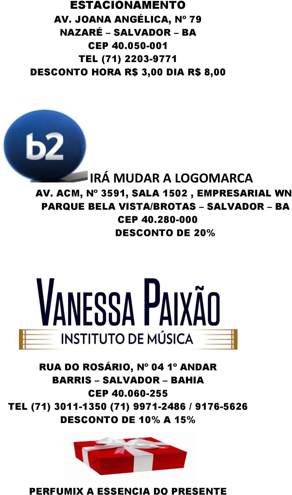 ACM, Nº 3591, SALA 1502, EMPRESARIAL WN PARQUE BELA VISTA/BROTAS SALVADOR BA CEP 40.