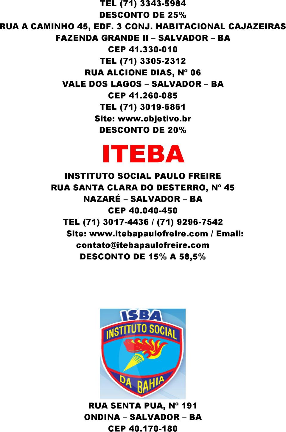 br DESCONTO DE 20% ITEBA INSTITUTO SOCIAL PAULO FREIRE RUA SANTA CLARA DO DESTERRO, Nº 45 NAZARÉ SALVADOR BA CEP 40.