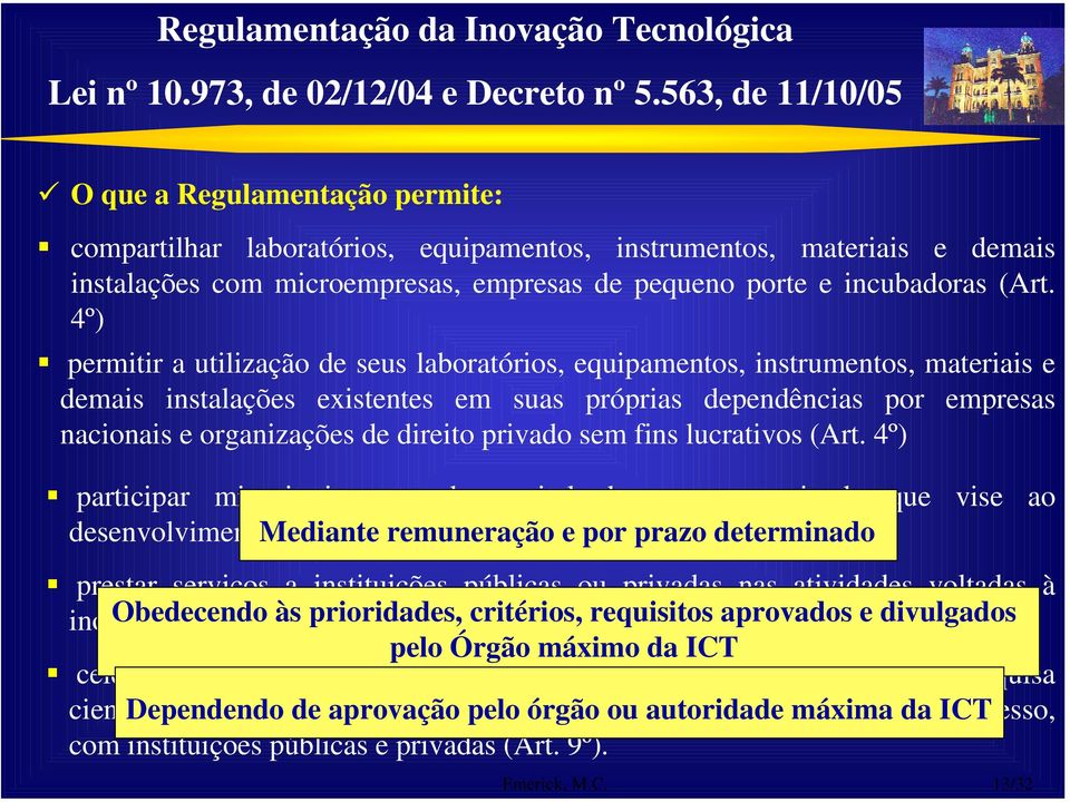 4º) permitir a utilização de seus laboratórios, equipamentos, instrumentos, materiais e demais instalações existentes em suas próprias dependências por empresas nacionais e organizações de direito