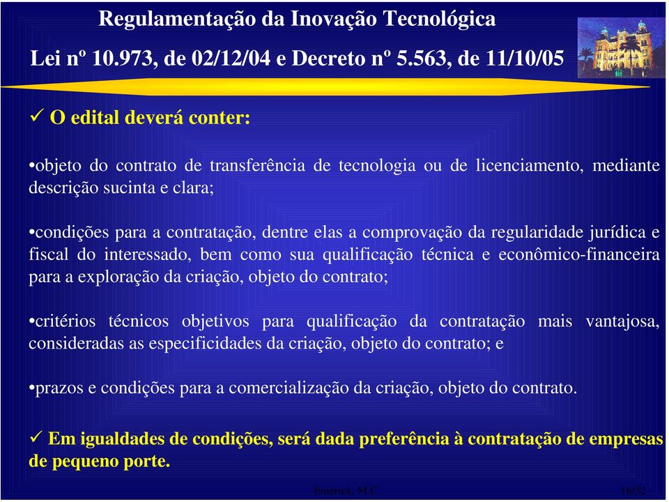 comprovação da regularidade jurídica e fiscal do interessado, bem como sua qualificação técnica e econômico-financeira para a exploração da criação, objeto do contrato; critérios técnicos