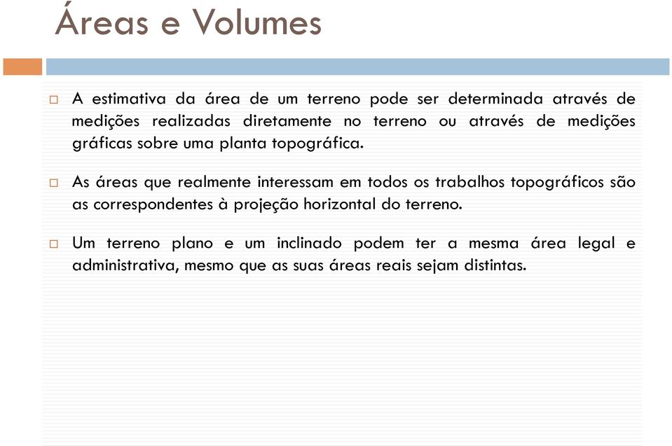 As áreas que realmente interessam em todos os trabalhos topográficos são as correspondentes à projeção