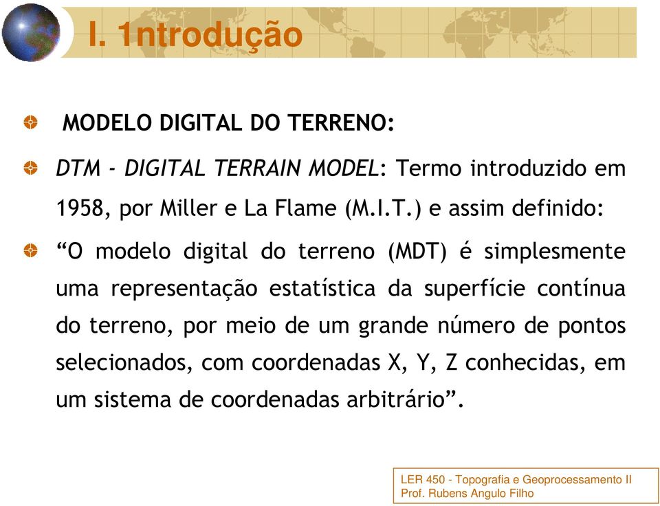 ) e assim definido: O modelo digital do terreno (MDT) é simplesmente uma representação