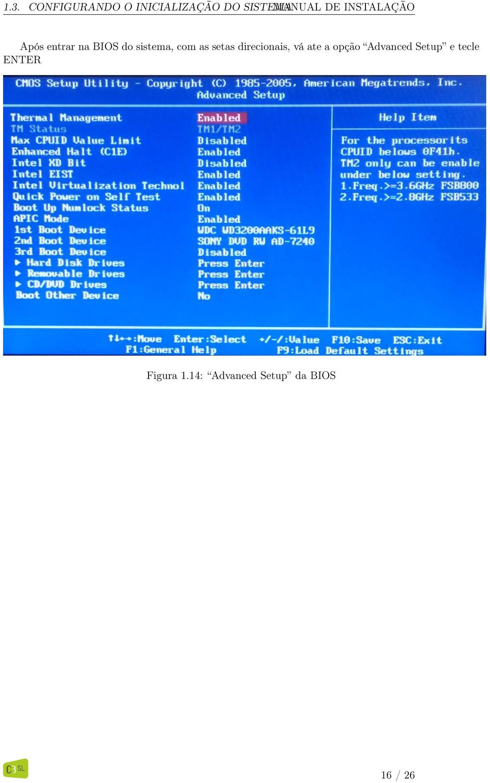 setas direcionais, vá ate a opção Advanced Setup e