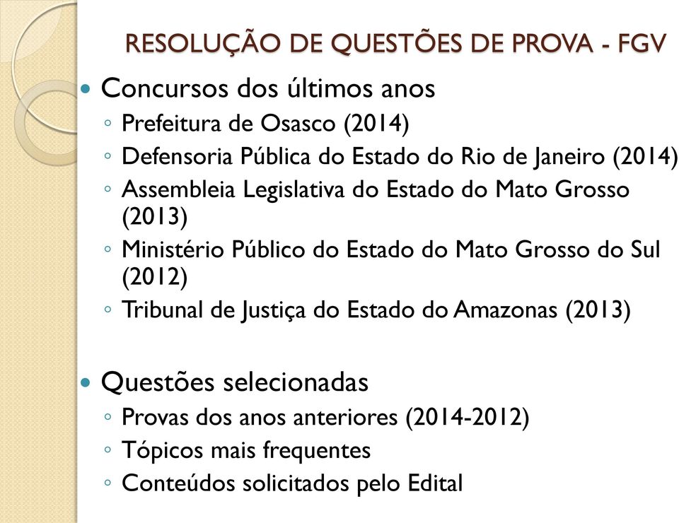 Ministério Público do Estado do Mato Grosso do Sul (2012) Tribunal de Justiça do Estado do Amazonas (2013)
