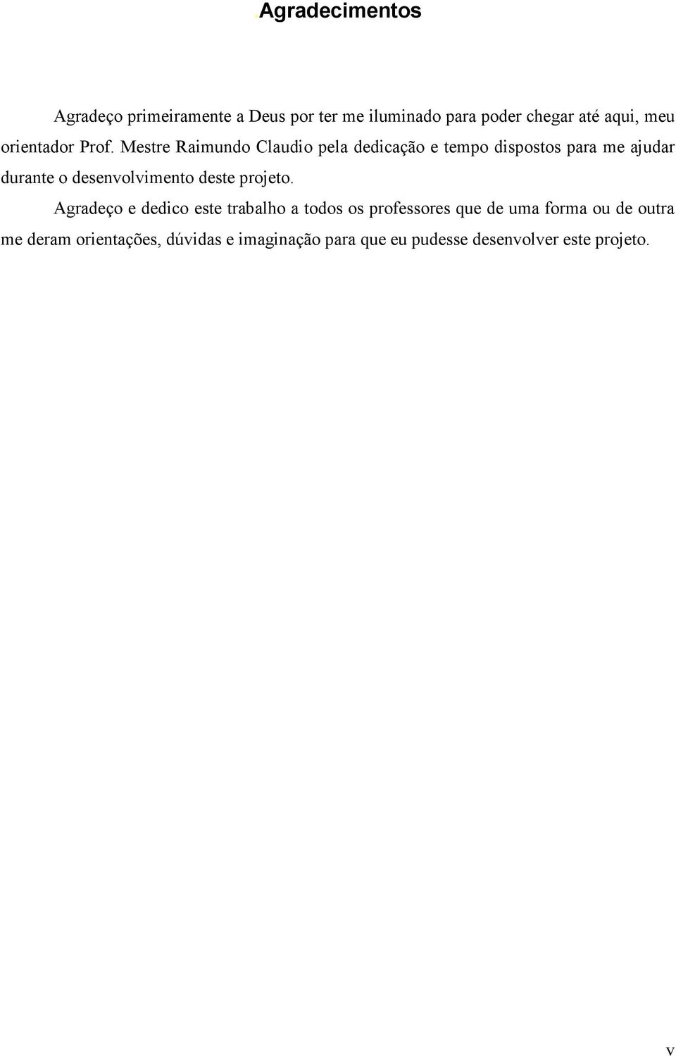 Mestre Raimundo Claudio pela dedicação e tempo dispostos para me ajudar durante o desenvolvimento