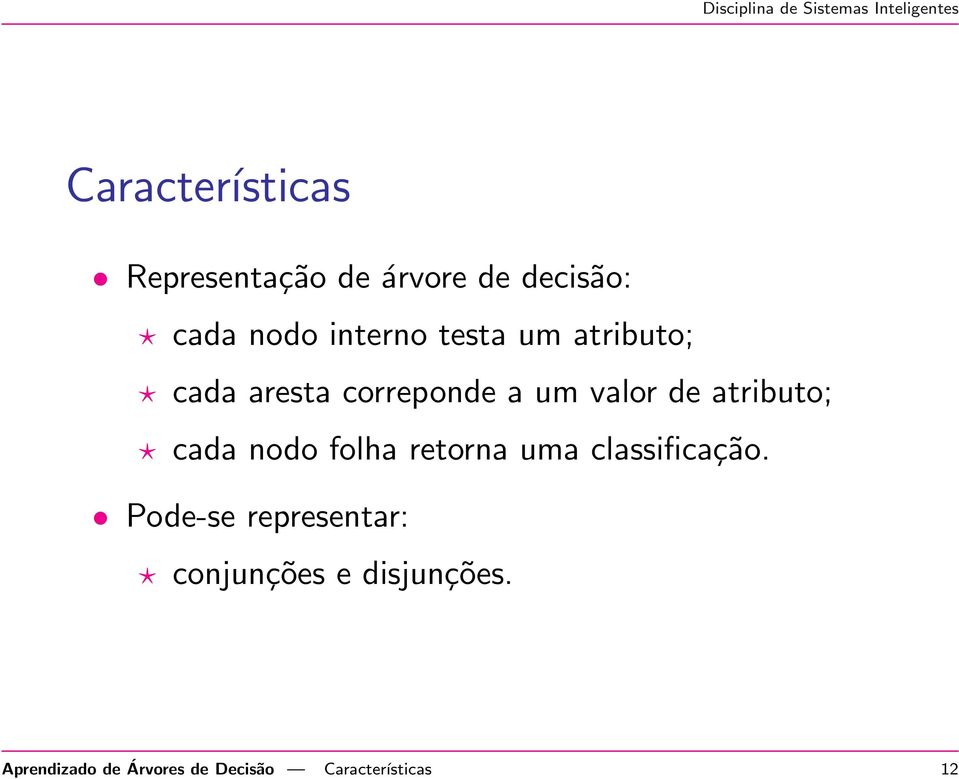 cada nodo folha retorna uma classificação.