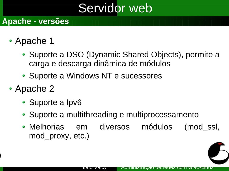 e sucessores Apache 2 Suporte a Ipv6 Suporte a multithreading e