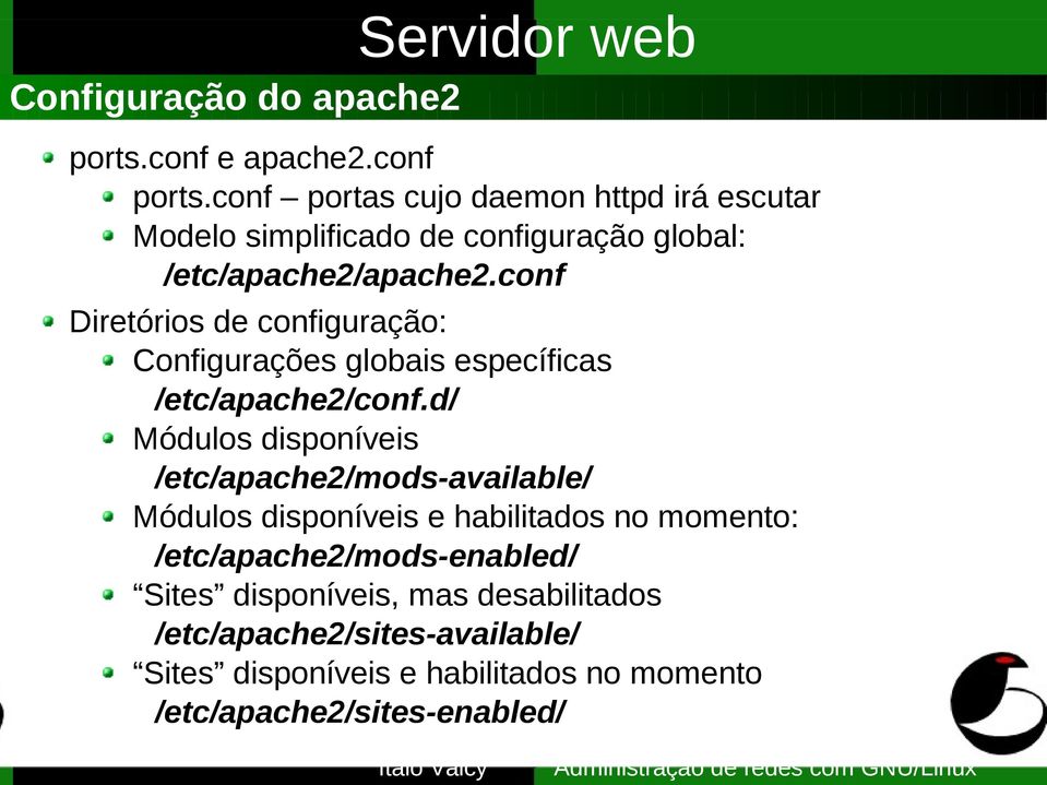 conf Diretórios de configuração: Configurações globais específicas /etc/apache2/conf.