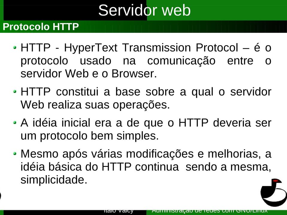 HTTP constitui a base sobre a qual o servidor Web realiza suas operações.