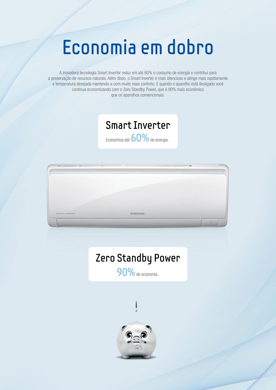 lém disso, o Smart Inverter é mais silencioso e atinge mais rapidamente a temperatura desejada mantendoa com muito mais