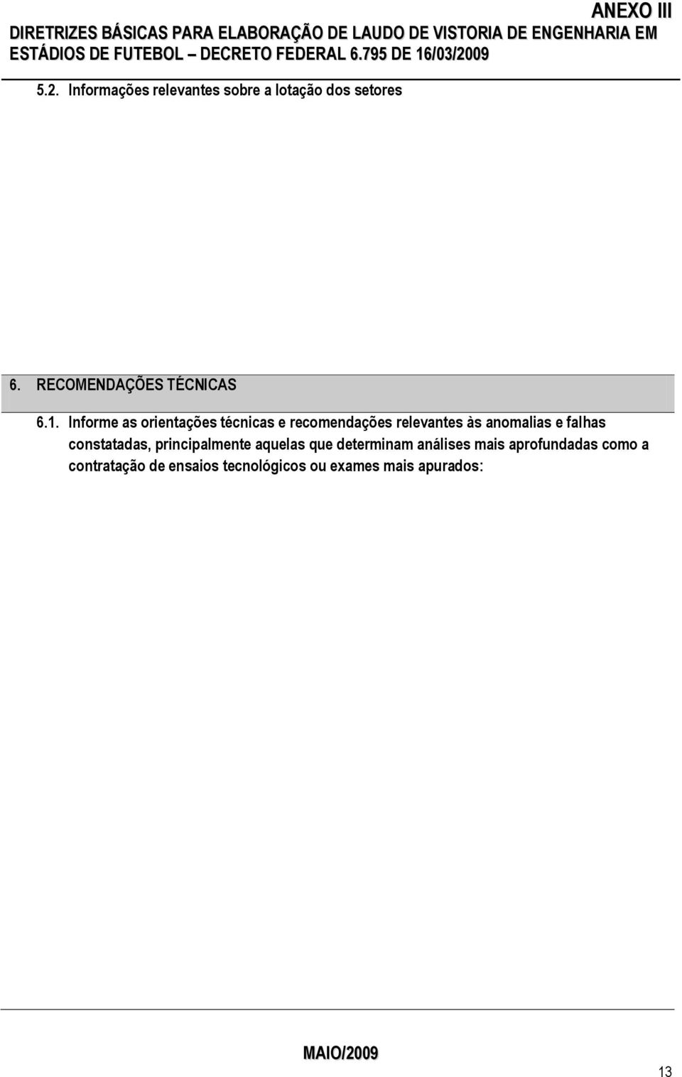 Informe as orientações técnicas e recomendações relevantes às anomalias e